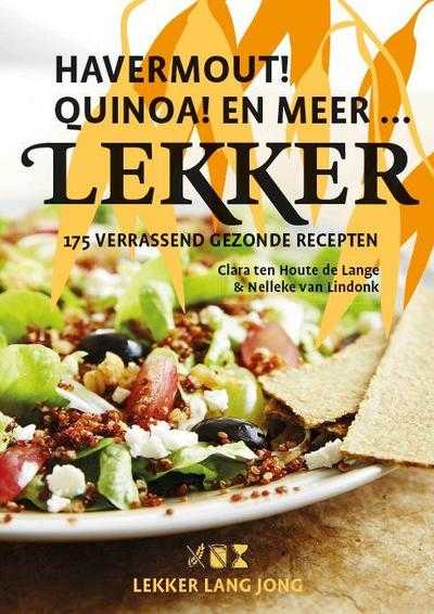 Clara ten Houte de Lange en Nelleke van Lindonk - Lekker havermout! quinoa! en meer