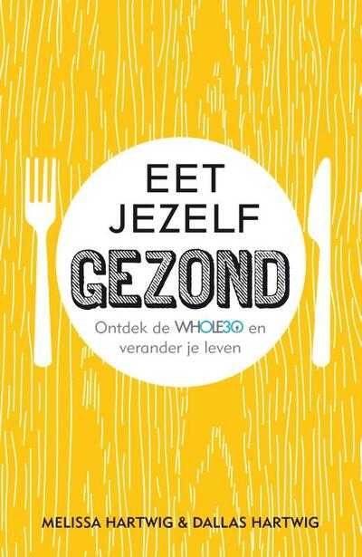 Melissa Hartwig, Dallas Hartwig en Greg White - Eet jezelf gezond