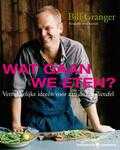 Bill Granger - Wat gaan we eten?