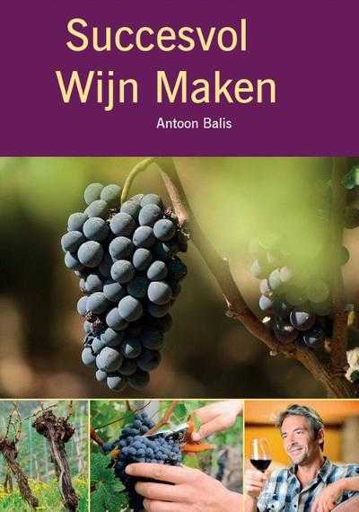 Antoon Balis - Succesvol wijn maken